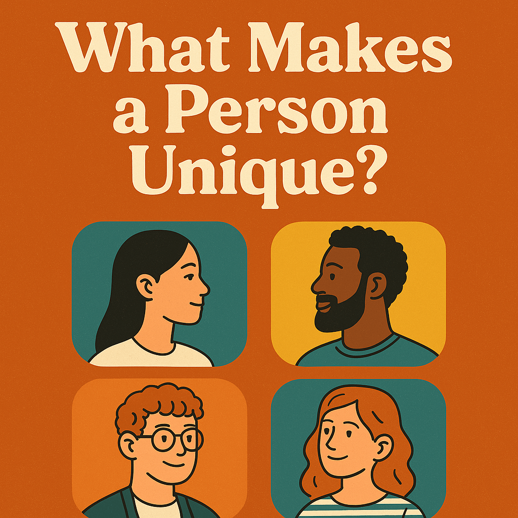 What Makes a Person Truly&nbsp;Unique?