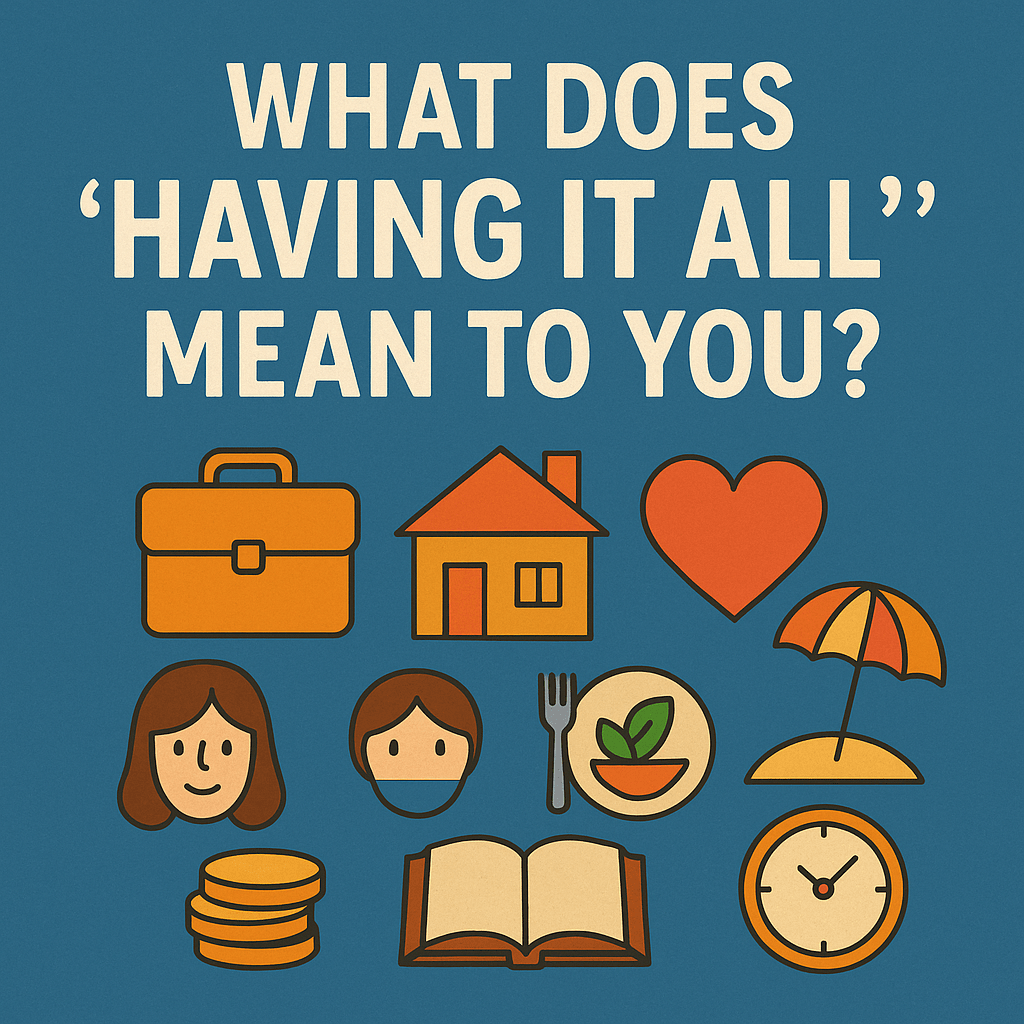 What Does “Having It All” Mean to You? Is It&nbsp;Attainable?